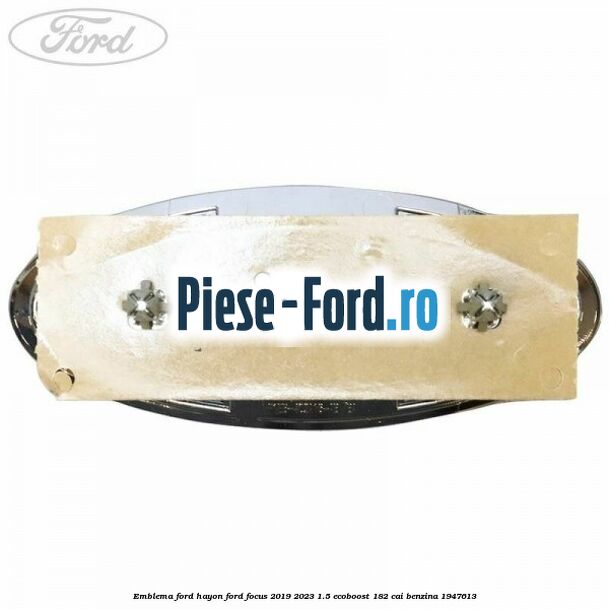 Emblema Ford hayon Ford Focus 2019-2023 1.5 EcoBoost 182 cai benzina #AB3F0B24CD
