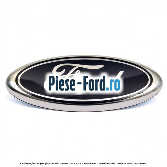 Emblema Ford grila radiator Ford Transit Connect 2013-2018 1.6 EcoBoost 150 cai benzina