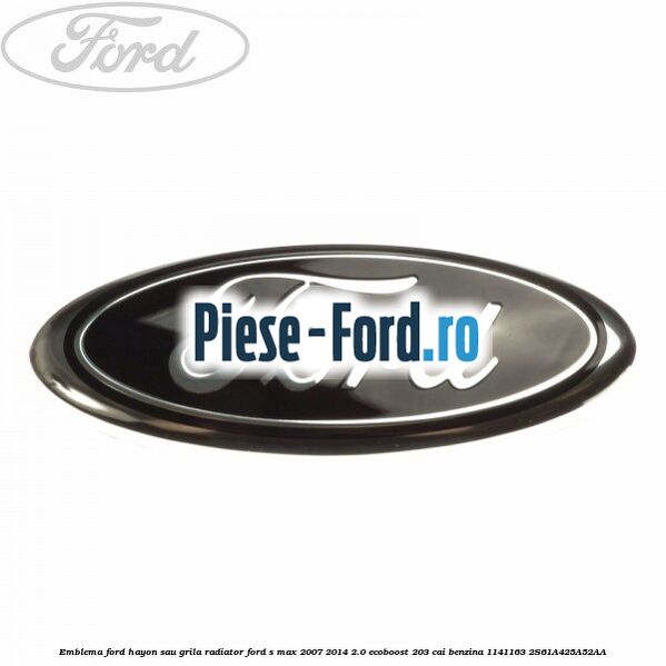 Emblema Ford hayon sau grila radiator Ford S-Max 2007-2014 2.0 EcoBoost 203 cai benzina
