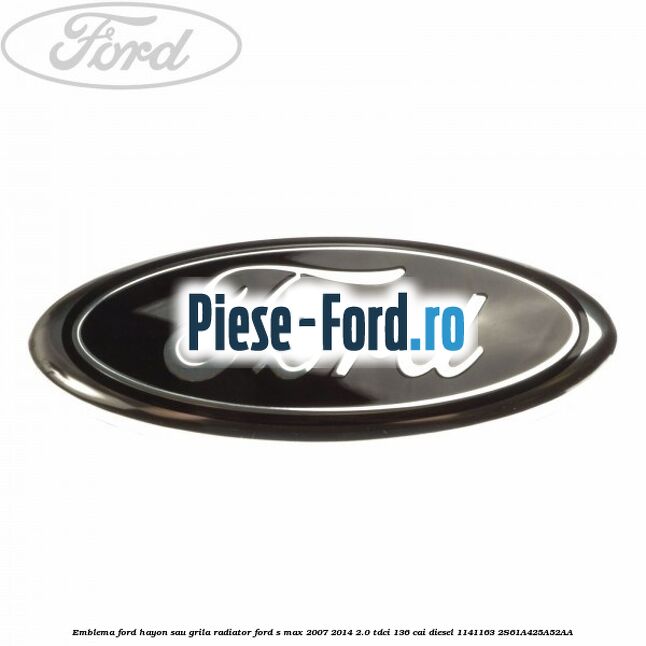 Emblema Ford hayon sau grila radiator Ford S-Max 2007-2014 2.0 TDCi 136 cai diesel