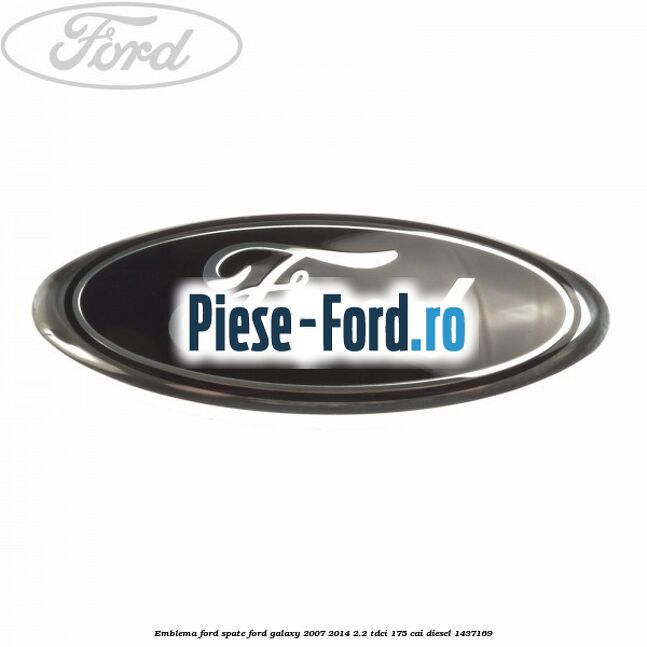 Emblema Ford spate Ford Galaxy 2007-2014 2.2 TDCi 175 cai
