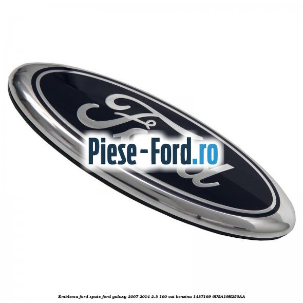 Emblema Ford spate Ford Galaxy 2007-2014 2.3 160 cai benzina #4E070743A7