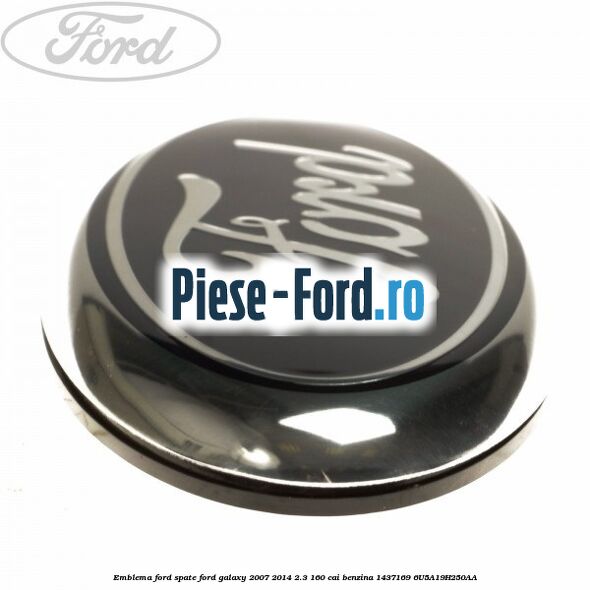 Emblema Ford spate Ford Galaxy 2007-2014 2.3 160 cai benzina #4E070743A7