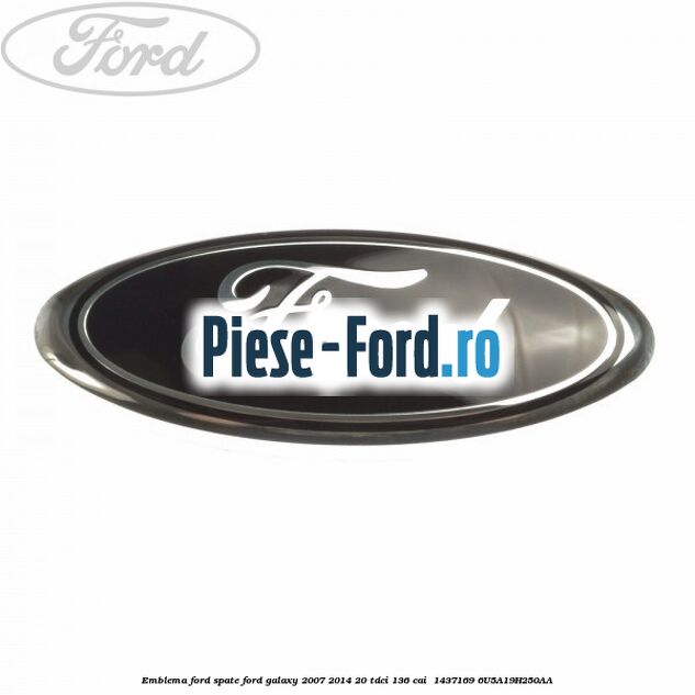 Emblema Ford spate Ford Galaxy 2007-2014 2.0 TDCi 136 cai #A2044000DA
