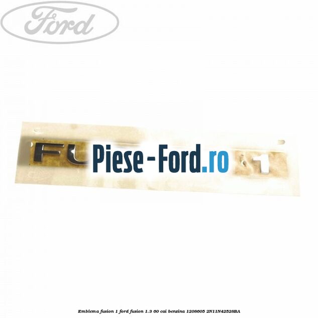 Emblema FUSION 1 Ford Fusion 1.3 60 cai benzina