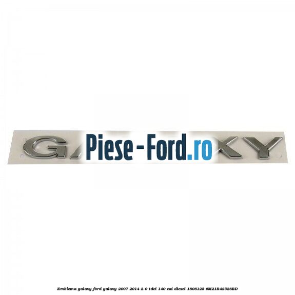 Emblema GALAXY Ford Galaxy 2007-2014 2.0 TDCi 140 cai diesel