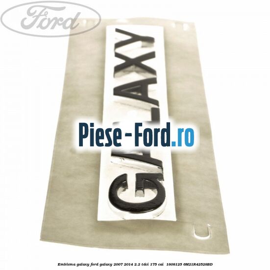 Emblema GALAXY Ford Galaxy 2007-2014 2.2 TDCi 175 cai  #08E0277F47