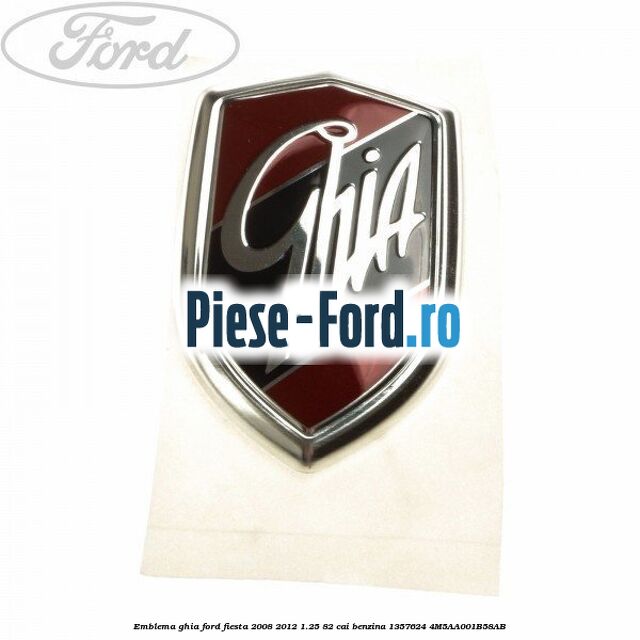 Emblema GHIA Ford Fiesta 2008-2012 1.25 82 cai benzina