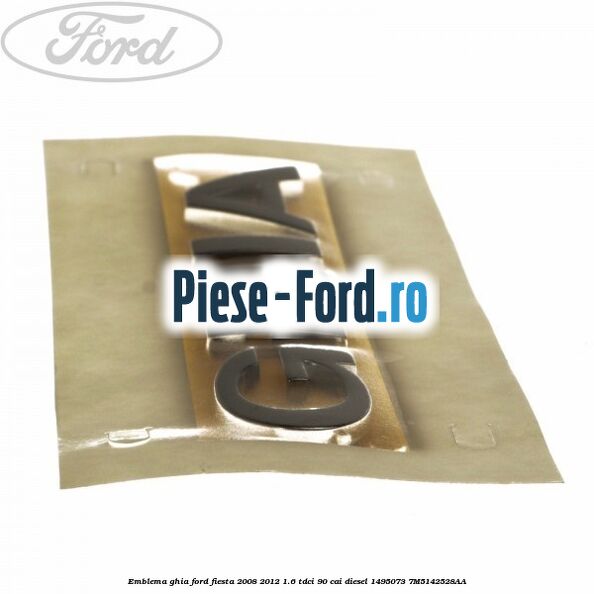 Emblema Ghia Ford Fiesta 2008-2012 1.6 TDCi 90 cai diesel #85B8E3ED1A