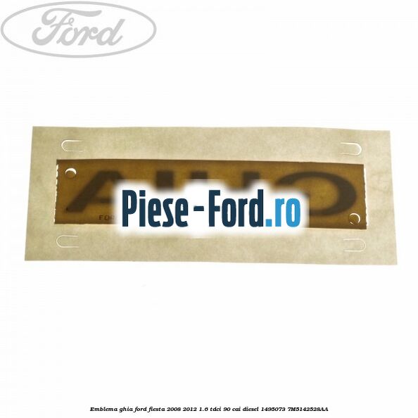 Emblema Ghia Ford Fiesta 2008-2012 1.6 TDCi 90 cai diesel #85B8E3ED1A