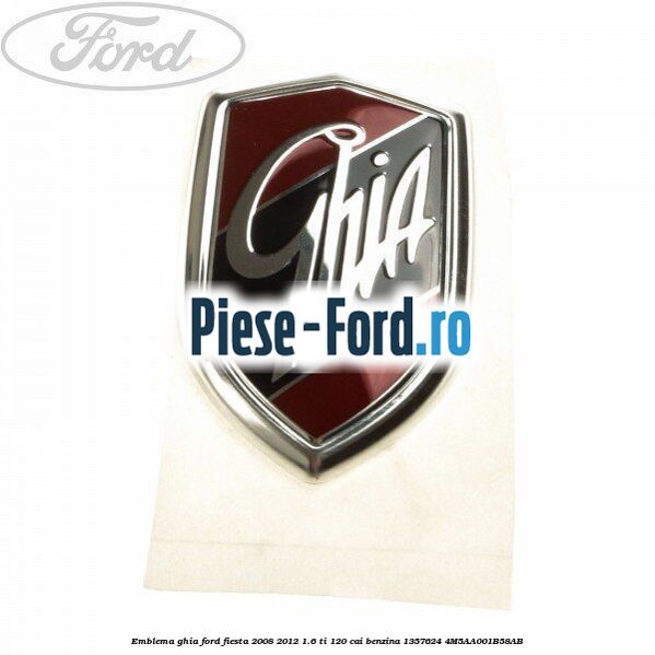 Emblema GHIA Ford Fiesta 2008-2012 1.6 Ti 120 cai benzina