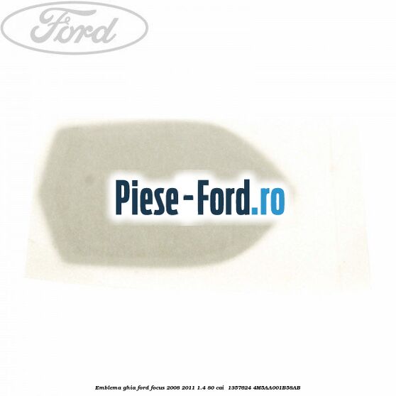 Emblema GHIA Ford Focus 2008-2011 1.4 80 cai #3500BDE635 Emblema GHIA Ford Focus 2008-2011 1.4 80 cai #3500BDE635