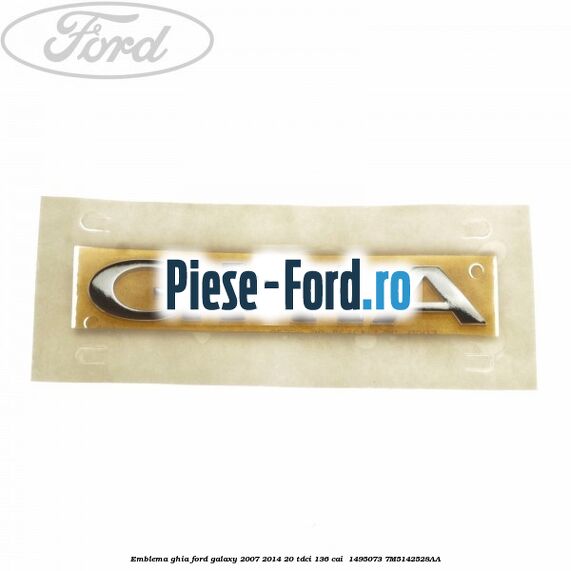 Emblema Ghia Ford Galaxy 2007-2014 2.0 TDCi 136 cai #EC09C2D34F