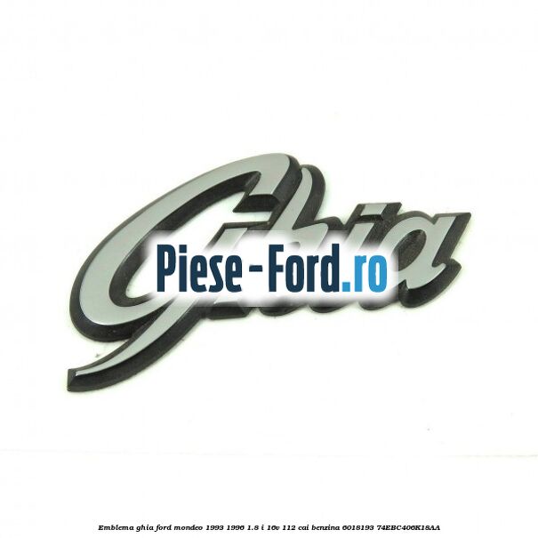 Emblema Ghia Ford Mondeo 1993-1996 1.8 i 16V 112 cai benzina