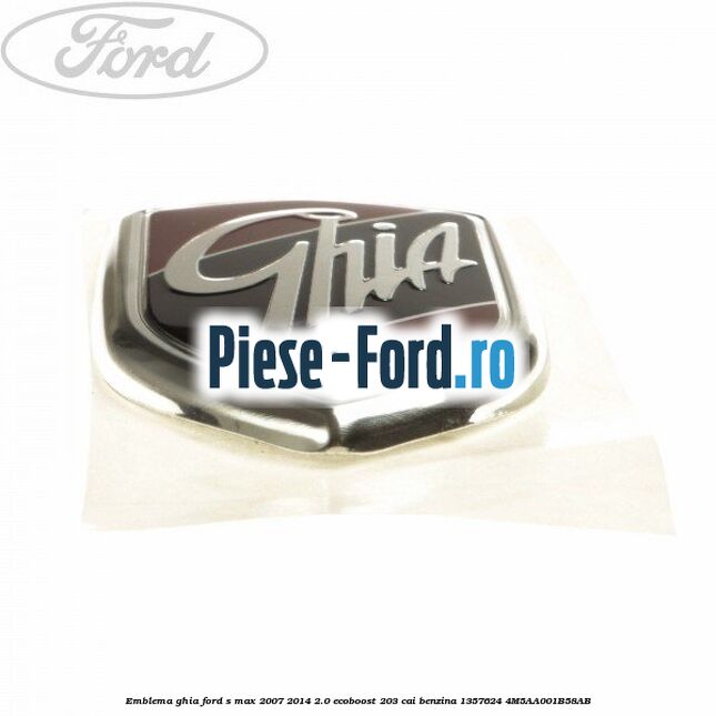 Emblema GHIA Ford S-Max 2007-2014 2.0 EcoBoost 203 cai benzina