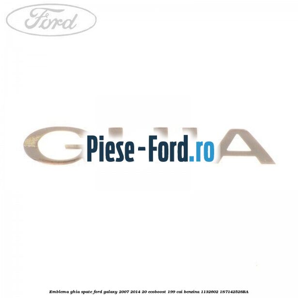 Emblema GHIA spate Ford Galaxy 2007-2014 2.0 EcoBoost 199 cai #A2A4F80B1B