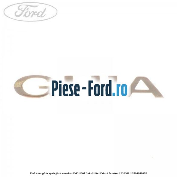 Emblema GHIA cu coroana Ford Mondeo 2000-2007 3.0 V6 24V 204 cai benzina