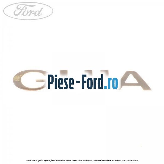 Emblema GHIA spate Ford Mondeo 2008-2014 2.0 EcoBoost 240 cai benzina