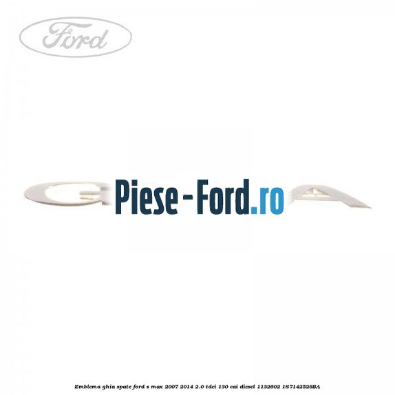 Emblema GHIA spate Ford S-Max 2007-2014 2.0 TDCi 130 cai diesel #8A4524F90C