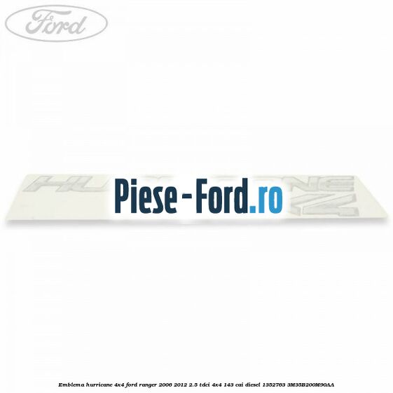 Emblema Hurricane 4x4 Ford Ranger 2006-2012 2.5 TDCi 4x4 143 cai diesel #A23517AA52