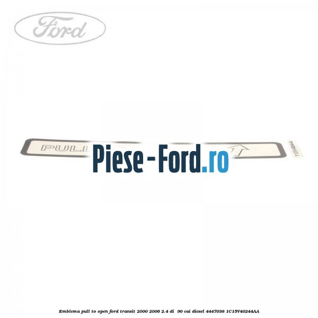 Emblema pull to open Ford Transit 2000-2006 2.4 DI  90 cai diesel #03B8D470ED