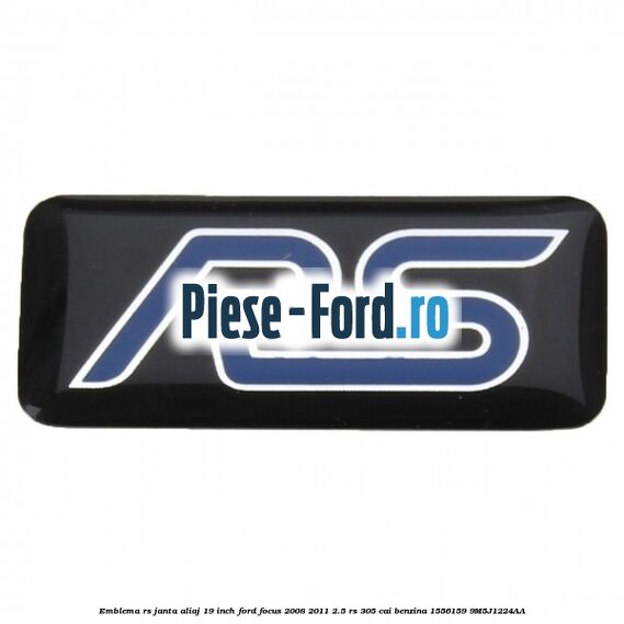 Emblema RS janta aliaj 19 inch Ford Focus 2008-2011 2.5 RS 305 cai benzina