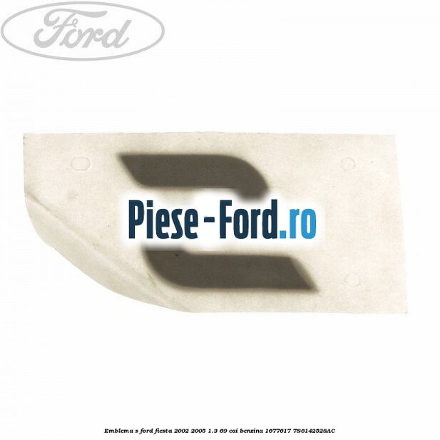 Emblema S Ford Fiesta 2002-2005 1.3 69 cai benzina #76A59B4847