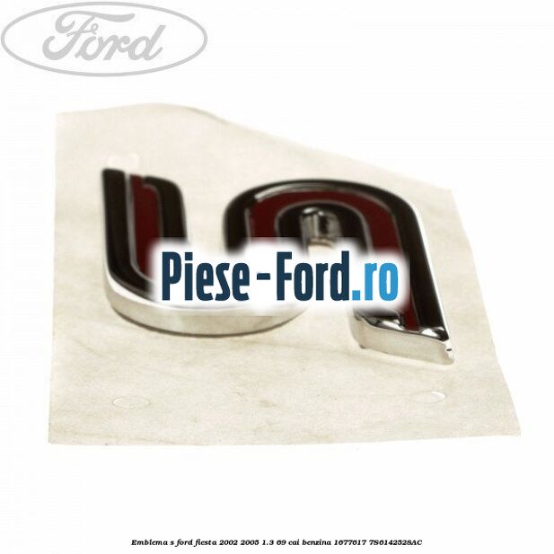 Emblema S Ford Fiesta 2002-2005 1.3 69 cai benzina #76A59B4847