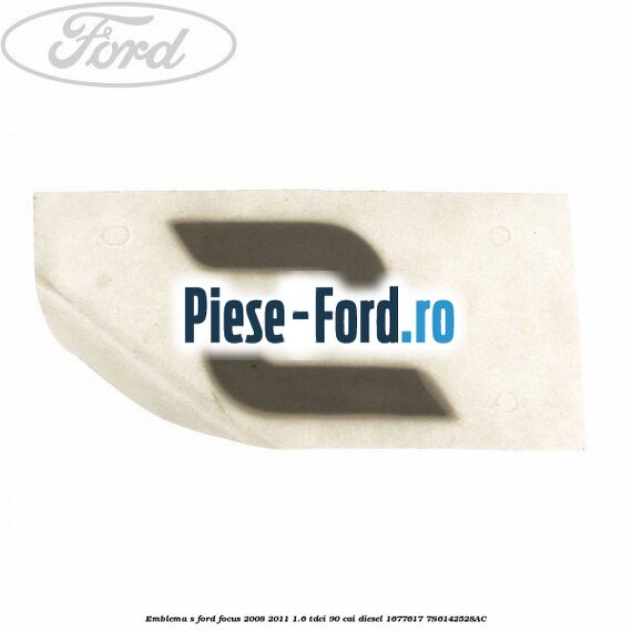 Emblema S Ford Focus 2008-2011 1.6 TDCi 90 cai diesel #30E42B9A14