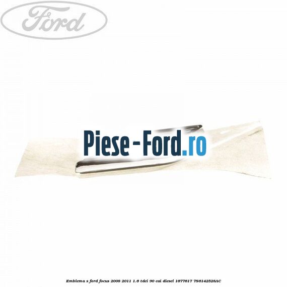 Emblema S Ford Focus 2008-2011 1.6 TDCi 90 cai diesel #30E42B9A14