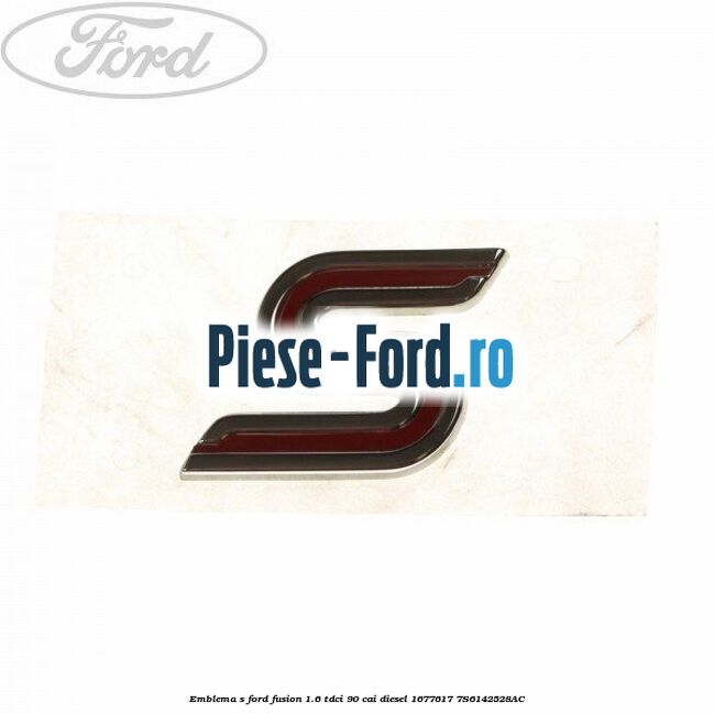 Emblema S Ford Fusion 1.6 TDCi 90 cai diesel #D282566FA6