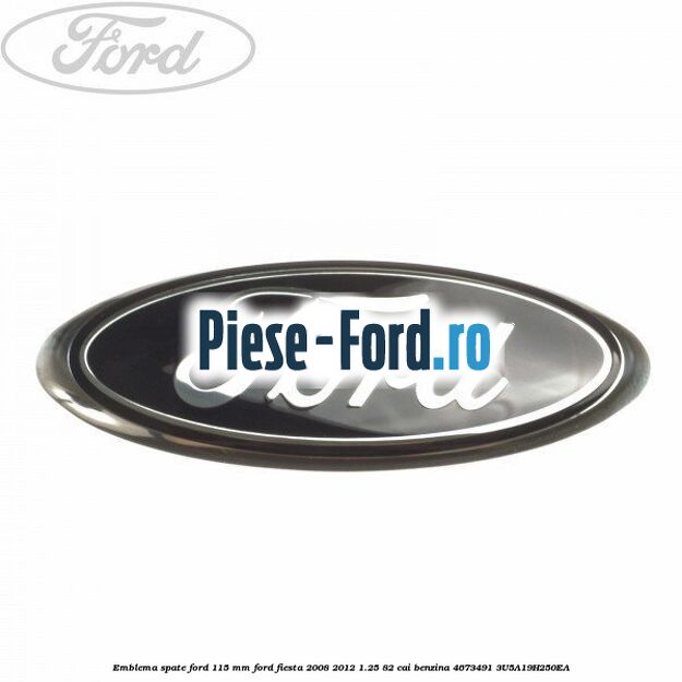 Emblema spate Ford 115 mm Ford Fiesta 2008-2012 1.25 82 cai benzina