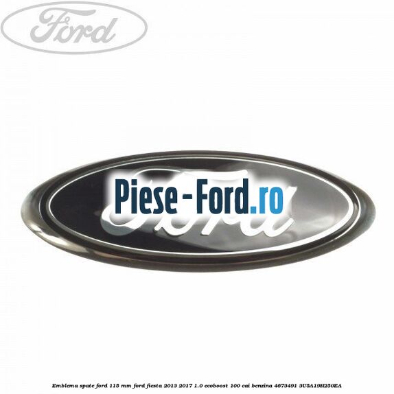 Emblema Ford bara fata Ford Fiesta 2013-2017 1.0 EcoBoost 100 cai benzina