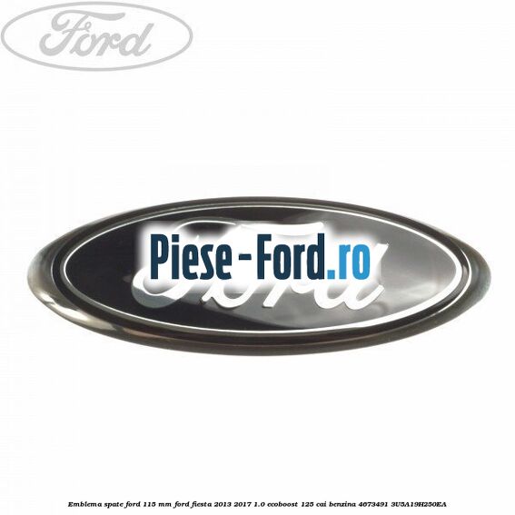 Emblema spate Ford 115 mm Ford Fiesta 2013-2017 1.0 EcoBoost 125 cai benzina