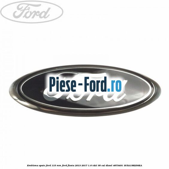 Emblema spate Ford 115 mm Ford Fiesta 2013-2017 1.6 TDCi 95 cai diesel
