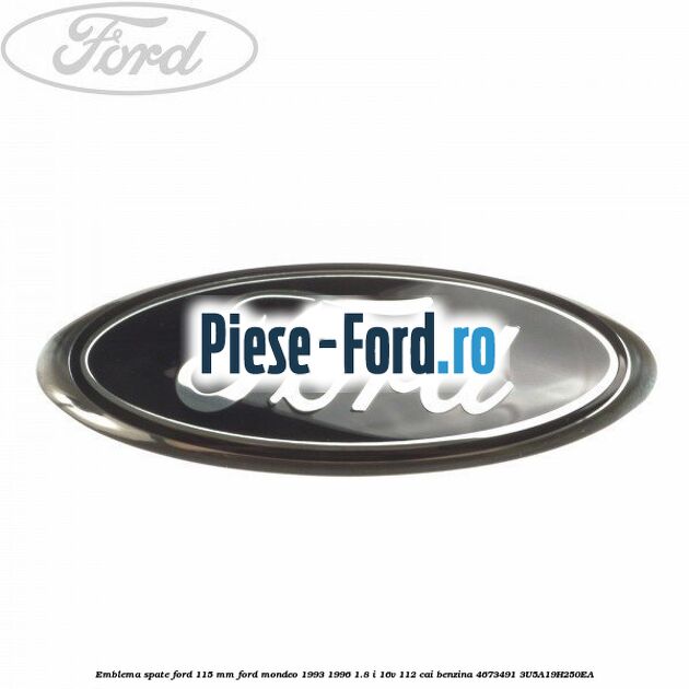 Emblema spate Ford 115 mm Ford Mondeo 1993-1996 1.8 i 16V 112 cai benzina