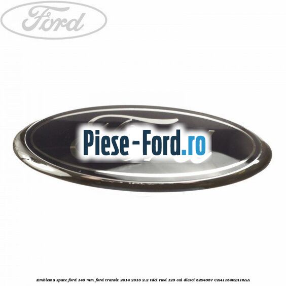 Emblema spate Ford 115 mm Ford Transit 2014-2018 2.2 TDCi RWD 125 cai diesel
