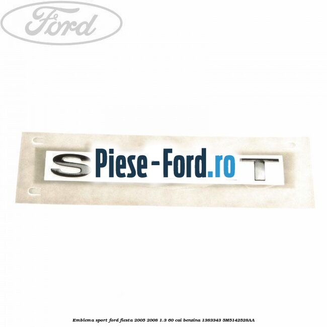 Emblema S Ford Fiesta 2005-2008 1.3 60 cai benzina