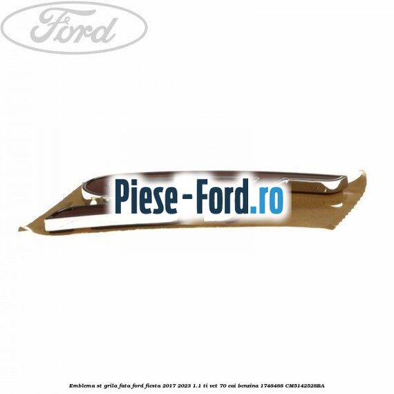 Emblema ST, grila fata Ford Fiesta 2017-2023 1.1 Ti-VCT 70 cai benzina #0DF5ADB76B