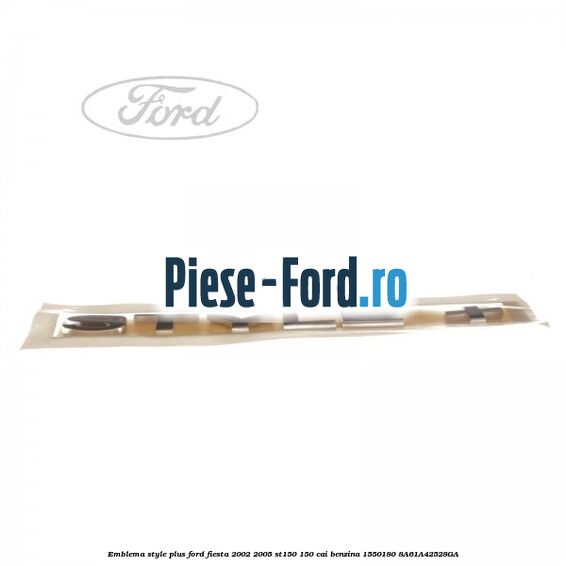Emblema STYLE plus Ford Fiesta 2002-2005 ST150 150 cai benzina #0A9B0CA729