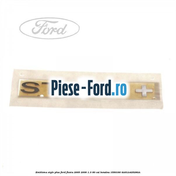 Emblema Style Ford Fiesta 2005-2008 1.3 60 cai benzina