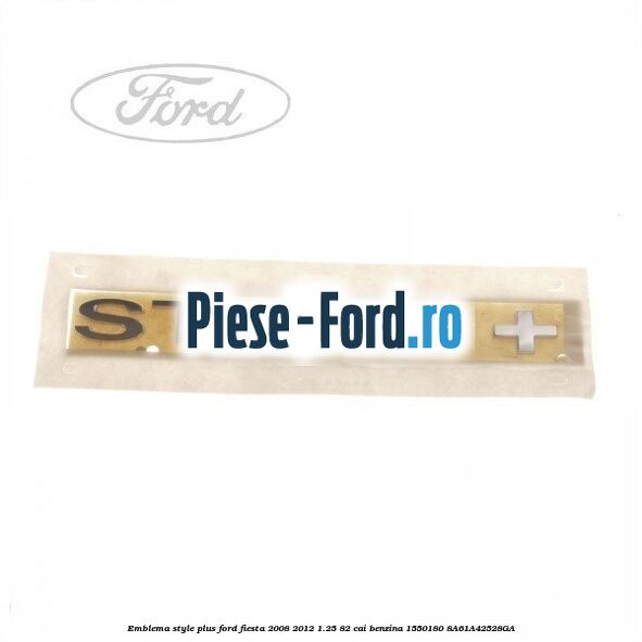 Emblema Style Ford Fiesta 2008-2012 1.25 82 cai benzina