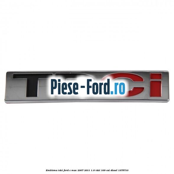 Emblema TDCi Ford C-Max 2007-2011 1.6 TDCi 109 cai