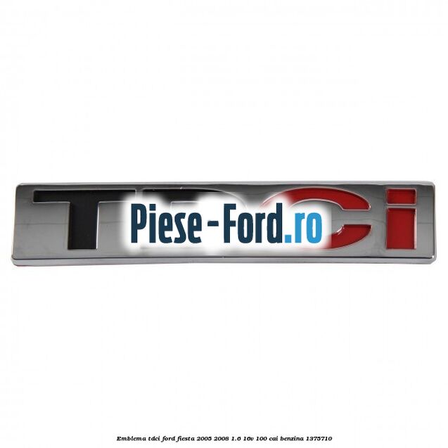 Emblema TDCi Ford Fiesta 2005-2008 1.6 16V 100 cai