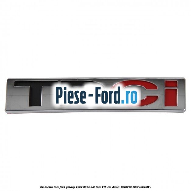 Emblema TDCi Ford Galaxy 2007-2014 2.2 TDCi 175 cai diesel #9BF9E24B01