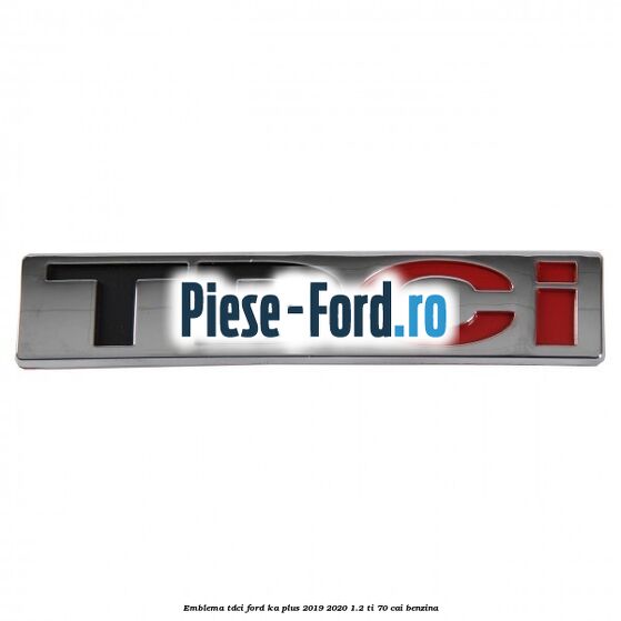 Emblema TDCi Ford Ka plus 2019-2020 1.2 Ti 70 cai benzina