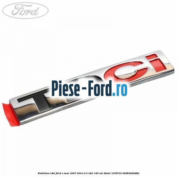 Emblema TDCi Ford S-Max 2007-2014 2.0 TDCi 130 cai #374541114E Emblema TDCi Ford S-Max 2007-2014 2.0 TDCi 130 cai diesel #374541114E