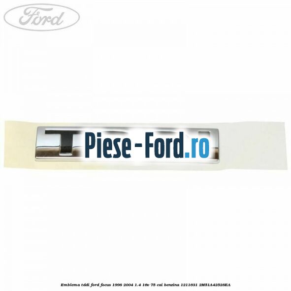 Emblema TDDI Ford Focus 1998-2004 1.4 16V 75 cai benzina