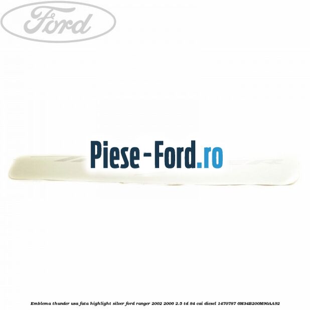 Emblema Thunder usa fata highlight silver Ford Ranger 2002-2006 2.5 TD 84 cai diesel #010B7A0D9B