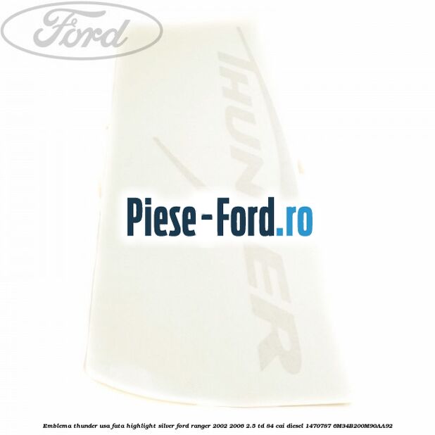 Emblema Thunder usa fata highlight silver Ford Ranger 2002-2006 2.5 TD 84 cai diesel #010B7A0D9B